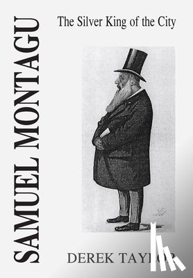 Taylor, Derek - Samuel Montagu: The Silver King of the City