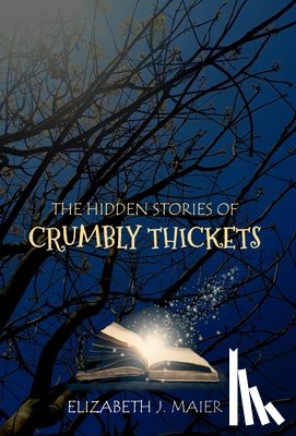 Maier, Elizabeth J. - The Hidden Stories of Crumbly Thickets