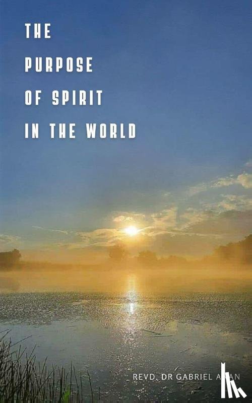 Anan, Dr Revd Gabriel - The Purpose of Spirit in the World