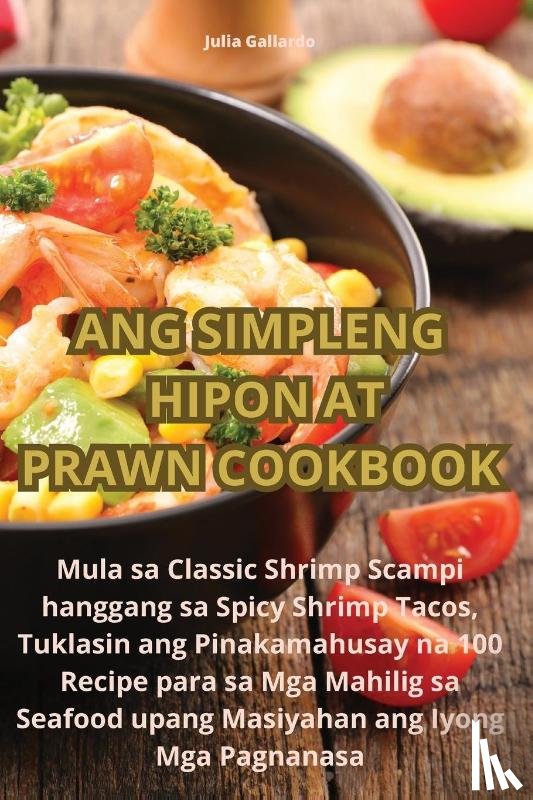 Julia Gallardo - ANG SIMPLENG HIPON AT PRAWN COOKBOOK
