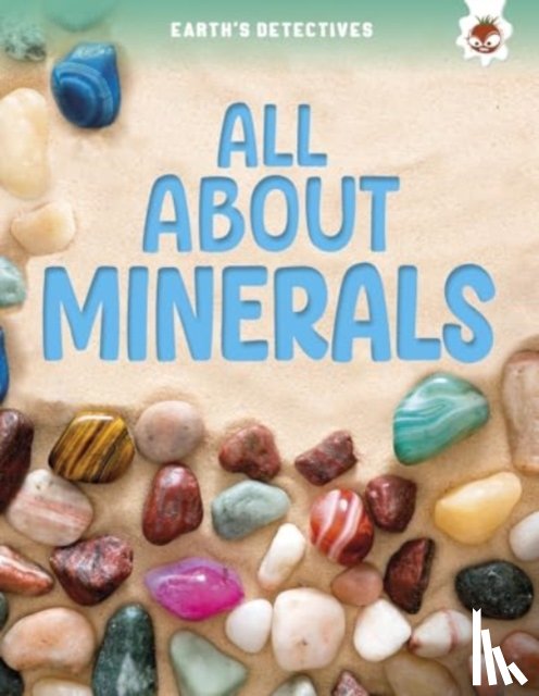 Storm, Rebecca - Earth's Detectives: All About Minerals