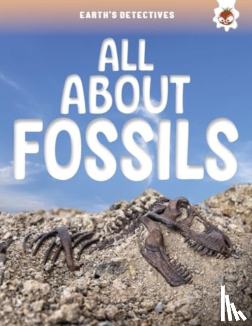 Storm, Rebecca - Earth's Detectives: All About Fossils
