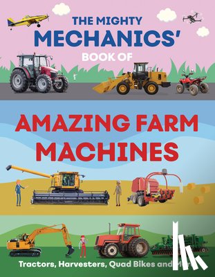 Allan, John - The Mighty Mechanics’ Book of Amazing Farm Machines