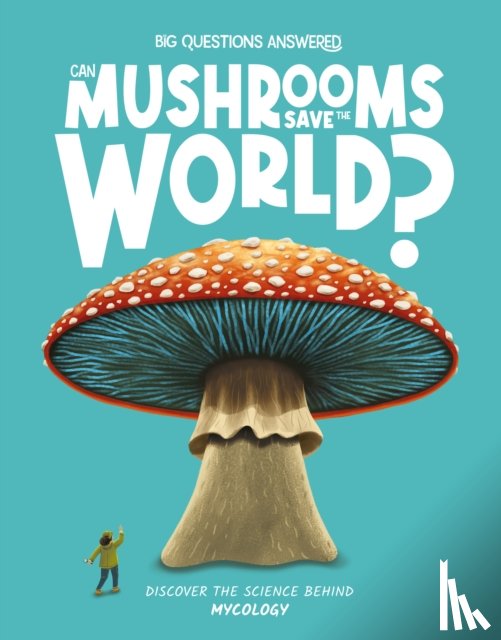Jeffrey, Eliza - Can Mushrooms Save the World?