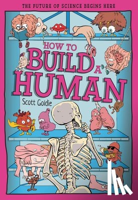 Goldie, Scott - How to Build a Human: The Incredible Design of the Human Body