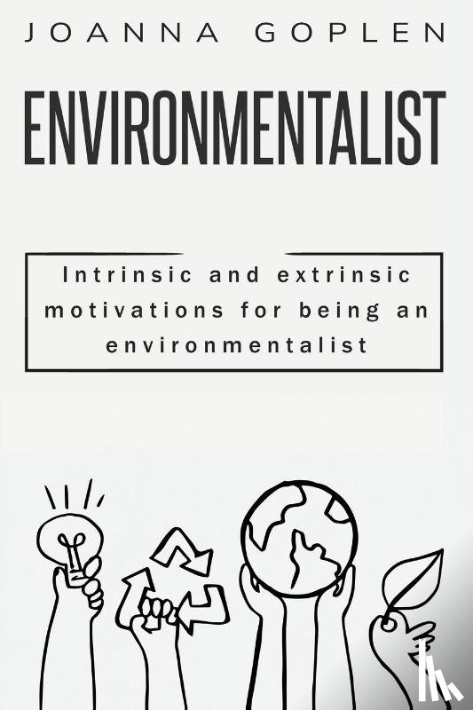 Goplen, Joanna - Intrinsic and Extrinsic Motivations for Being an Environmentalist