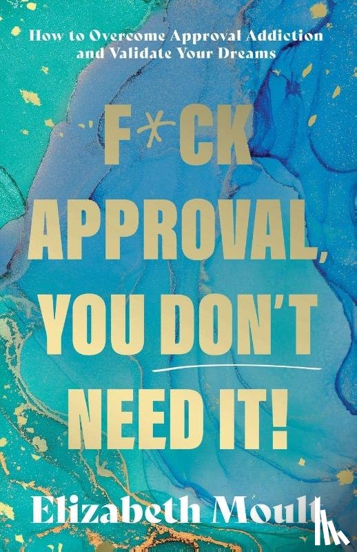 Moult, Elizabeth - F*ck Approval, You Don’t Need It!