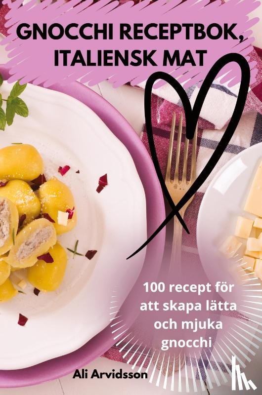 Ali Arvidsson - GNOCCHI RECEPTBOK, ITALIENSK MAT