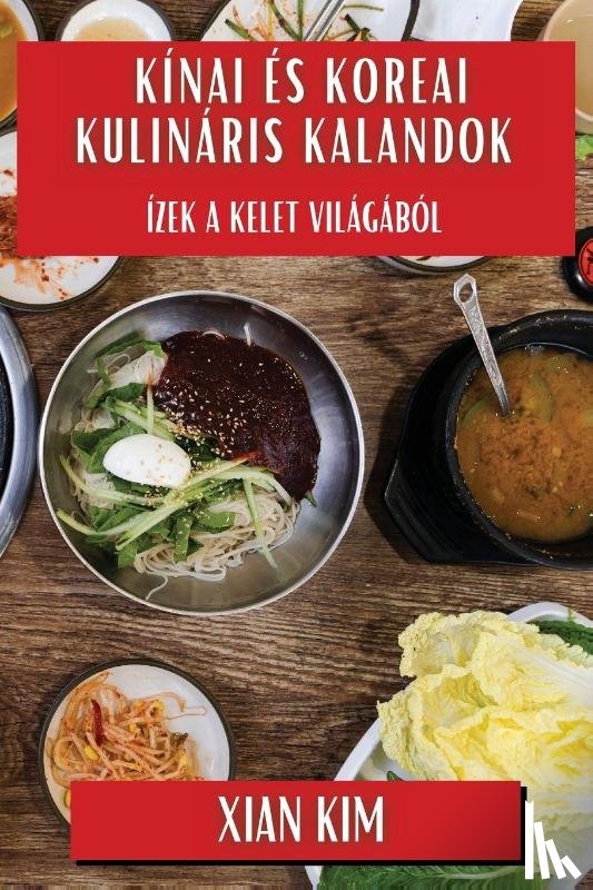 Kim, Xian - Kínai és Koreai Kulináris Kalandok