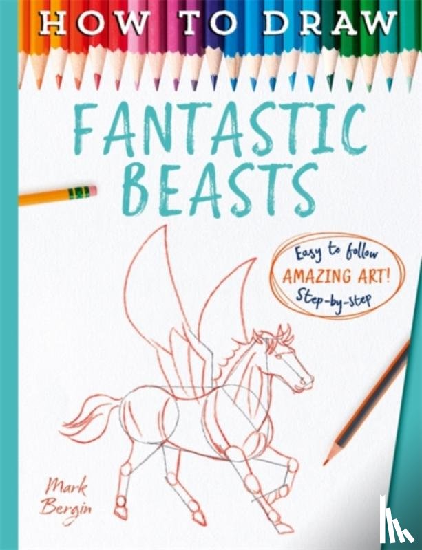 Bergin, Mark - How To Draw Fantastic Beasts