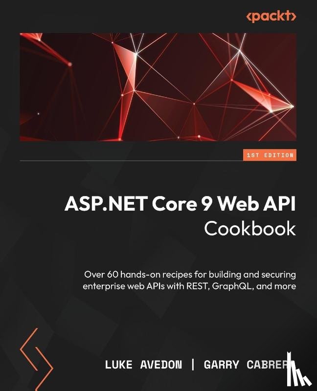 Avedon, Luke, Cabrera, Garry - ASP.NET Core 9 Web API Cookbook