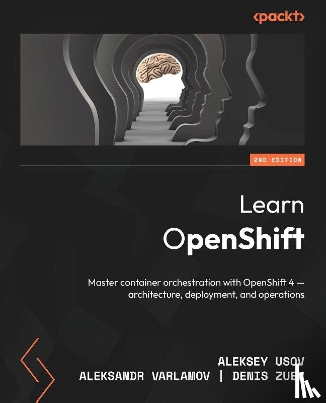 Usov, Aleksey, Varlamov, Aleksandr, Zuev, Denis - Learn OpenShift - Second Edition