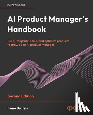 Bratsis, Irene - AI Product Manager's Handbook - Second Edition