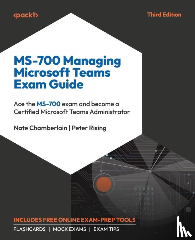 Chamberlain, Nate, Rising, Peter - MS-700 Managing Microsoft Teams Exam Guide - Third Edition