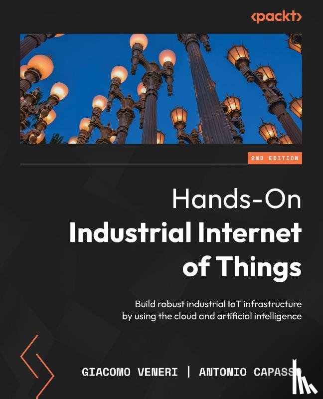 Veneri, Giacomo, Capasso, Antonio - Hands-On Industrial Internet of Things - Second Edition