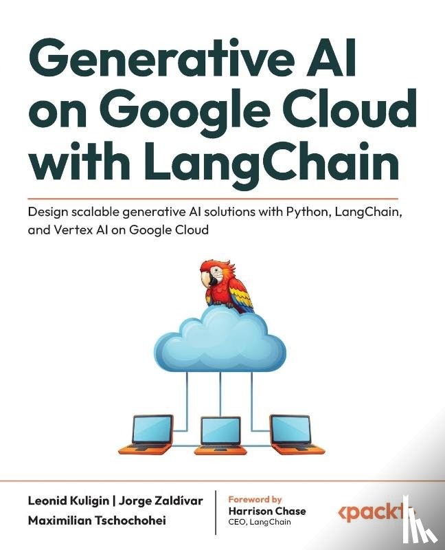 Kuligin, Leonid, Zaldívar, Jorge, Tschochohei, Maximilian - Generative AI on Google Cloud with LangChain