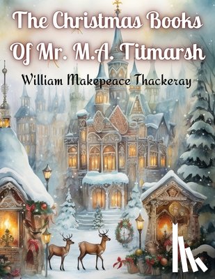 William Makepeace Thackeray - The Christmas Books Of Mr. M.A. Titmarsh
