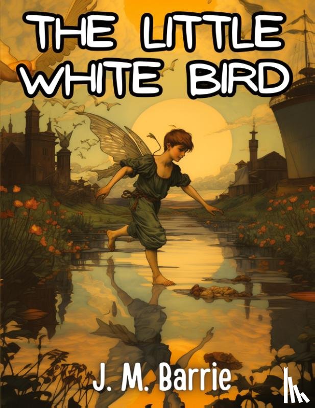 J. M. Barrie - The Little White Bird