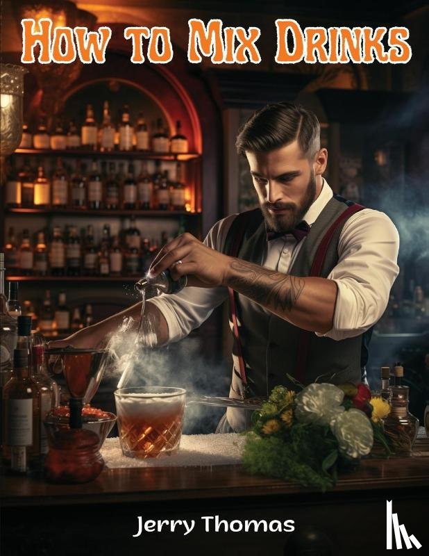 Jerry Thomas - How to Mix Drinks