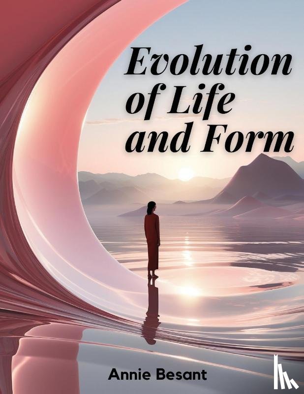 Annie Besant - Evolution of Life and Form