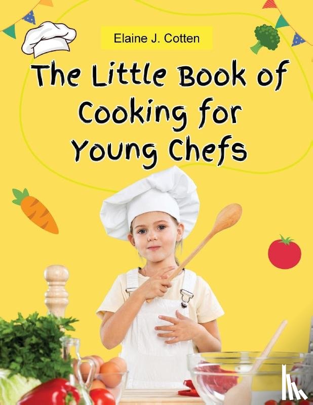 Elaine J. Cotten - The Little Book of Cooking for Young Chefs