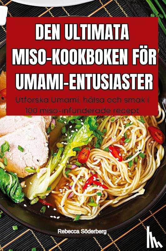 Rebecca Söderberg - DEN ULTIMATA MISO-KOOKBOKEN FÖR UMAMI-ENTUSIASTER