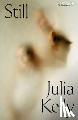 Kelly, Julia - Still - A Memoir