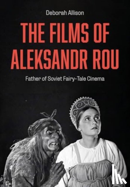 Allison, Deborah (University of East Anglia.) - The Films of Aleksandr Rou