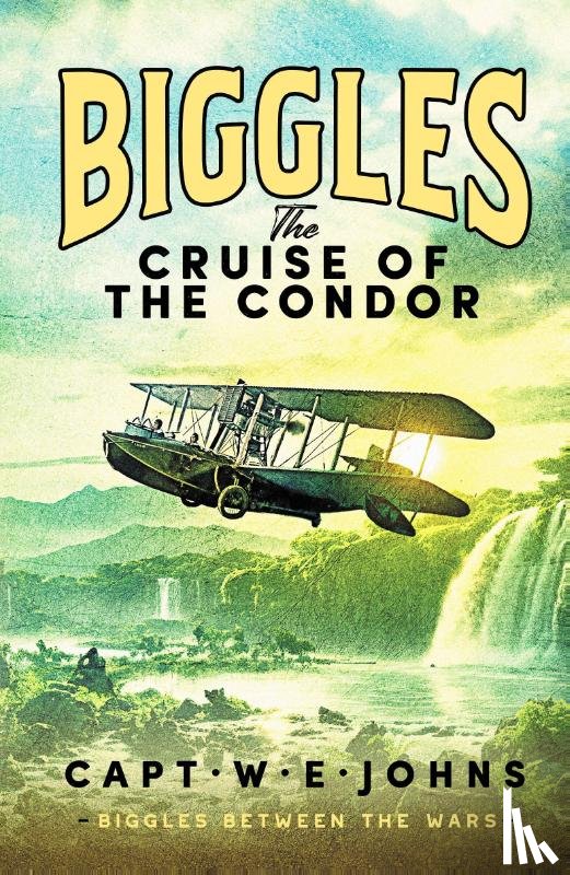 Johns, Captain W. E. - Biggles: The Cruise of the Condor