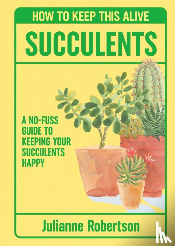 Robertson, Julianne - Succulents: How to Keep This Alive