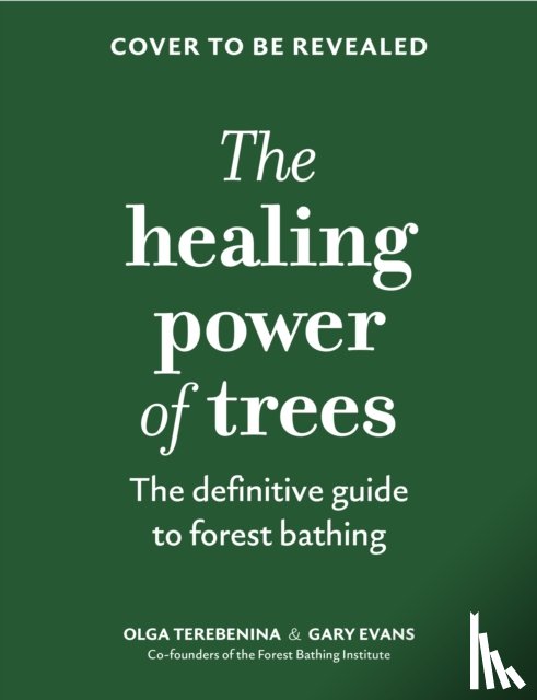 Terebenina, Olga, Evans, Gary, Forest Bathing Institute, The - The Healing Power of Trees
