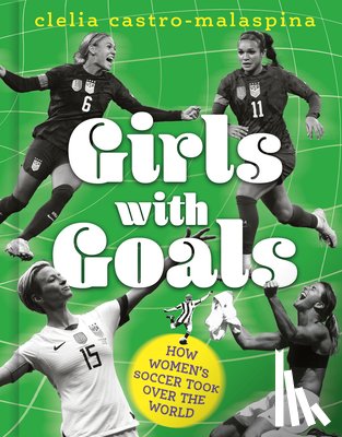 Castro-Malaspina, Clelia - Girls with Goals: How Women's Soccer Took Over the World