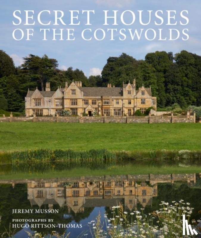 Musson, Jeremy - Secret Houses of the Cotswolds