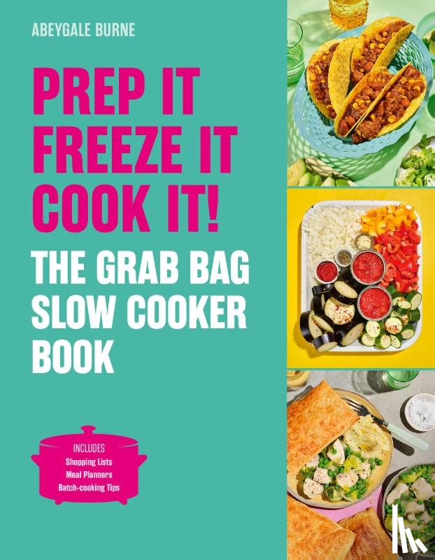 Burne, Abeygale - Prep it, Freeze it, Cook it! The Grab Bag Slow Cooker Book