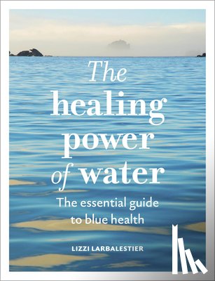 Larbalestier, Lizzi - The Healing Power of Water