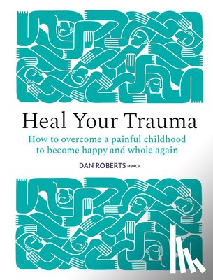 Roberts, Dan - Heal Your Trauma