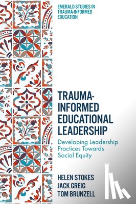 Stokes, Helen (The University of Melbourne, Greig, Jack (The University of Melbourne, Brunzell, Tom (The University of Melbourne - Trauma-Informed Educational Leadership