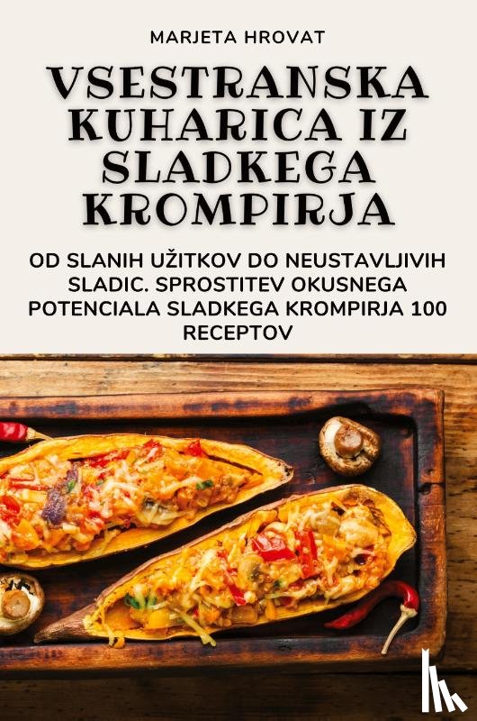 Marjeta Hrovat - VSESTRANSKA KUHARICA IZ SLADKEGA KROMPIRJA