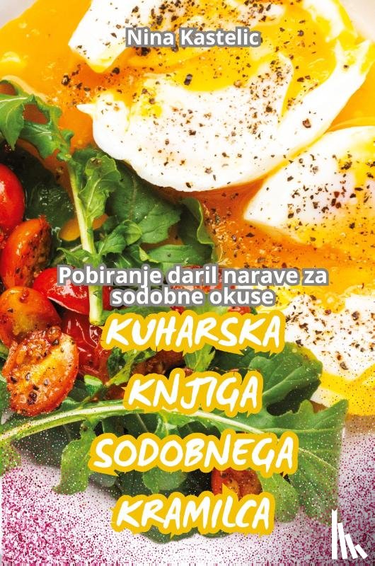 Nina Kastelic - KUHARSKA KNJIGA SODOBNEGA KRAMILCA