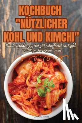 Conrad Seidel - Kochbuch Nützlicher Kohl Und Kimchi