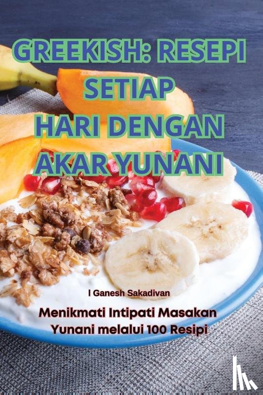 Ganesh Sakadivan - GREEKISH RESEPI SETIAP HARI DENGAN AKAR YUNANI