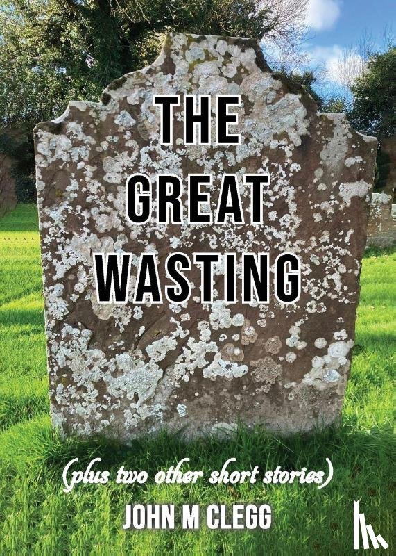 Clegg, John M - The Great Wasting (plus two other short stories)