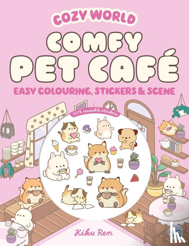 Ren, Kiku - Cozy World Comfy Pet Cafe: Easy Colouring and Sticker Scene for Teens, Young Adults and Adults