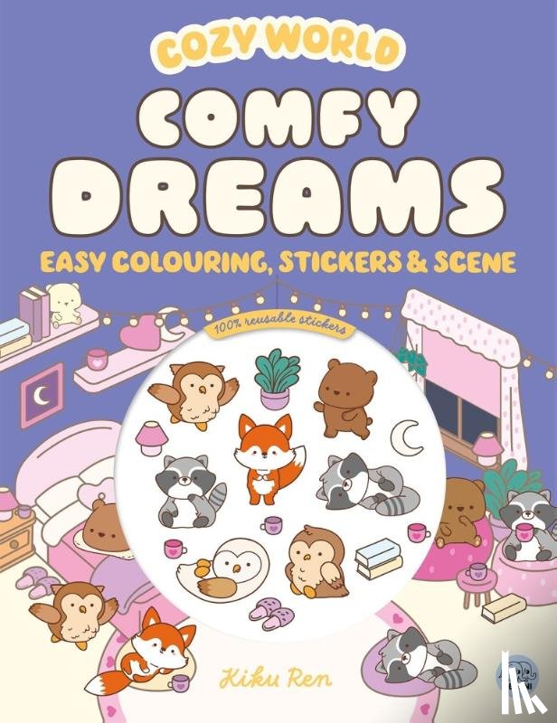 Ren, Kiku - Cozy World Comfy Dreams: Easy Colouring and Sticker Scene for Teens, Young Adults and Adults