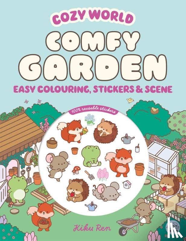 Ren, Kiku - Cozy World Comfy Garden: Easy Colouring and Sticker Scene for Teens, Young Adults and Adults