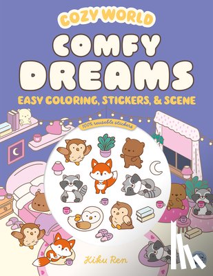 Ren, Kiku - Cozy World Comfy Dreams: Easy Coloring and Sticker Scene for Teens, Young Adults, and Adults