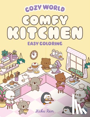 Ren, Kiku - Cozy World Comfy Kitchen: Easy Coloring for Teens, Young Adults, and Adults
