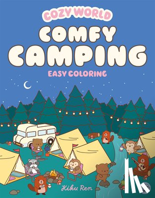 Ren, Kiku - Cozy World Comfy Camping: Easy Coloring for Teens, Young Adults, and Adults
