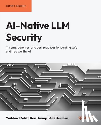 Malik, Vaibhav, Huang, Ken, Dawson, Ads - AI-Native LLM Security