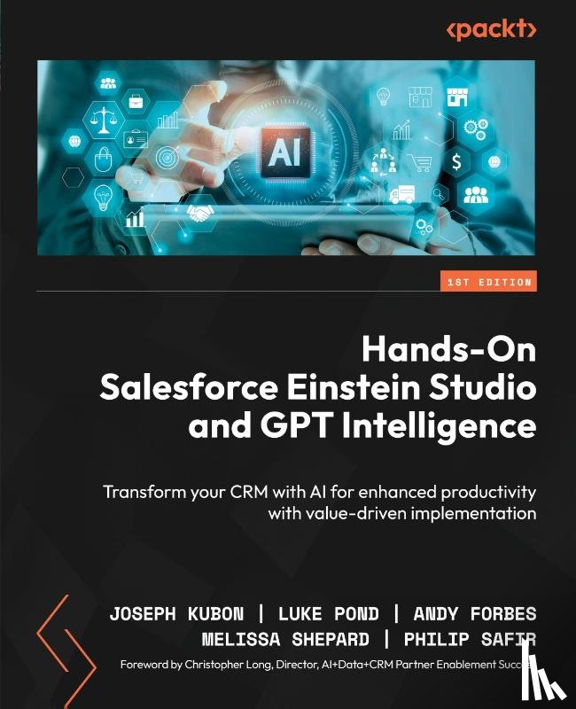 Kubon, Joseph, Pond, Luke, Forbes, Andy - Hands-On Salesforce Einstein Studio and GPT Intelligence